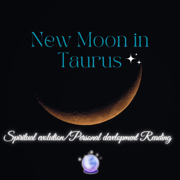 New Moon in Taurus Spiritual Evolution (Mini Reading)
